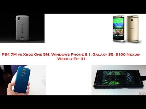 31 Haftalık Ep: Ps4 7M, Xbox Bir 5M, Wp 8.1, Galaxy S5, 100 $ Nexus, Htc Samsung Hires Exec